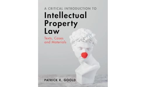 A Critical Introduction to Intellectual Property Law Texts, Cases and Materials