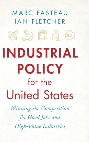 Industrial Policy for the United States Winning the Competition for Good Jobs and High-Value Industries