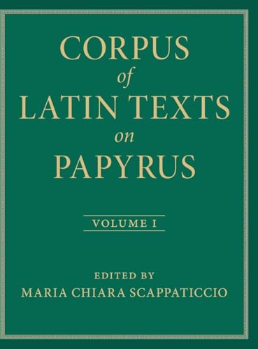 Corpus of Latin Texts on Papyrus: Volume 1, Introduction and Part I