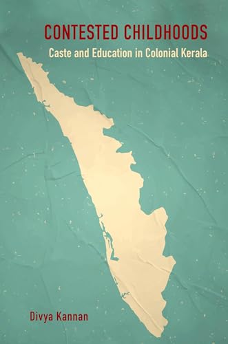 Contested Childhoods Caste and Education in Colonial Kerala