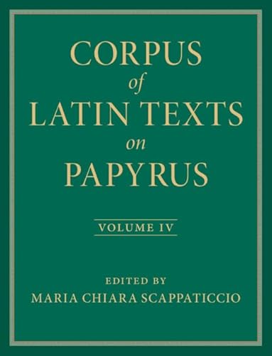 Corpus of Latin Texts on Papyrus: Volume 4, Part IV