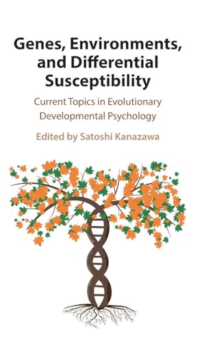 Genes, Environments, and Differential Susceptibility Current Topics in Evolutionary Developmental Psychology