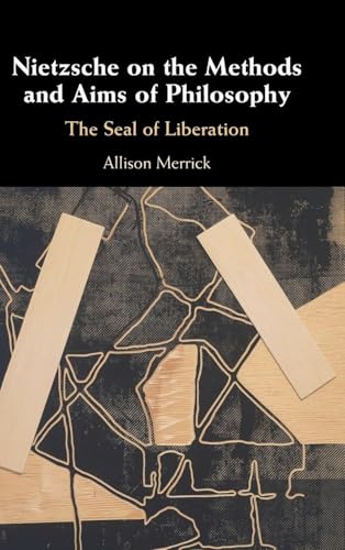 Nietzsche on the Methods and Aims of Philosophy The Seal of Liberation