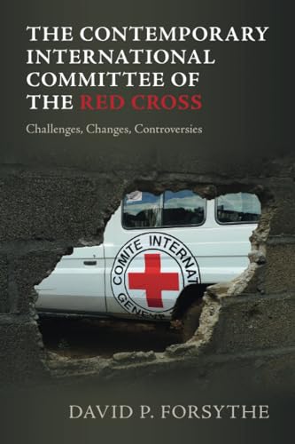 The Contemporary International Committee of the Red Cross Challenges, Changes, Controversies