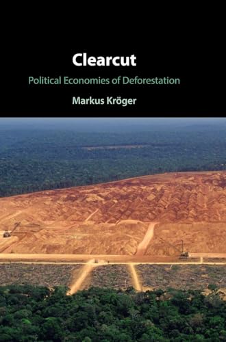 Clearcut Political Economies of Deforestation