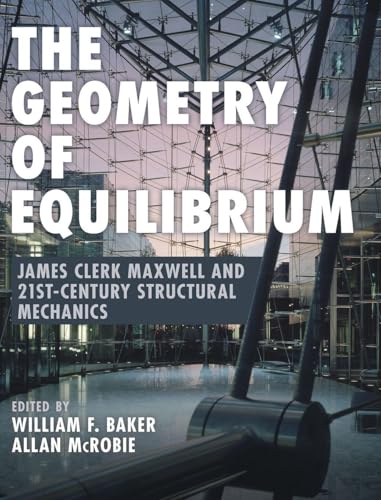 The Geometry of Equilibrium James Clerk Maxwell and 21st-Century Structural Mechanics