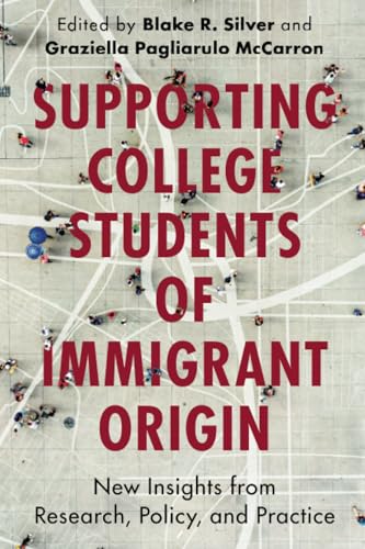 Supporting College Students of Immigrant Origin New Insights from Research, Policy, and Practice