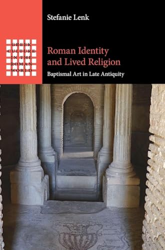 Roman Identity and Lived Religion: Baptismal Art in Late Antiquity (Greek Culture in the Roman World)