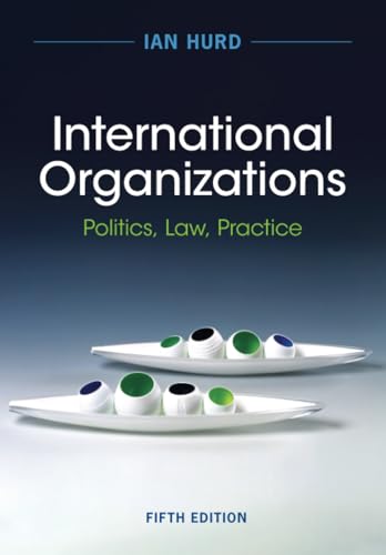 International Organizations Politics, Law, Practice