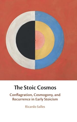 The Stoic Cosmos Conflagration, Cosmogony, and Recurrence in Early Stoicism