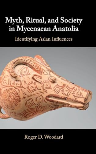 Myth, Ritual, and Society in Mycenaean Anatolia Identifying Asian Influences