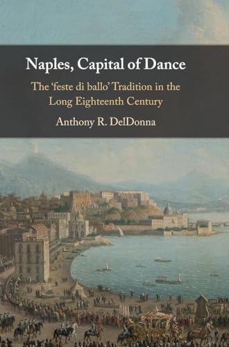 Naples, Capital of Dance The 'feste di ballo' Tradition in the Long Eighteenth Century