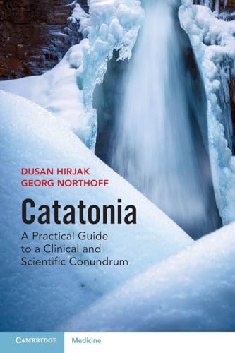 Catatonia A Practical Guide to a Clinical and Scientific Conundrum