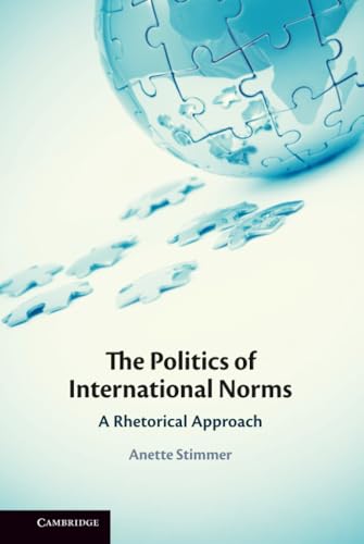 The Politics of International Norms A Rhetorical Approach