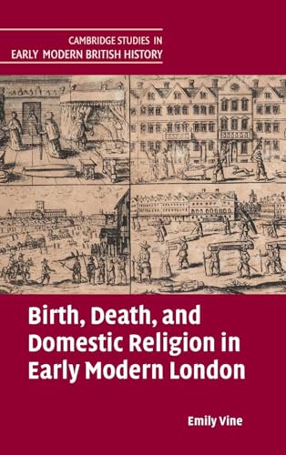 Birth, Death, and Domestic Religion in Early Modern London