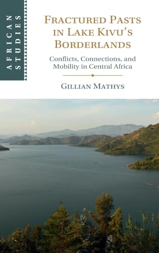 Fractured Pasts in Lake Kivu's Borderlands Conflicts, Connections and Mobility in Central Africa