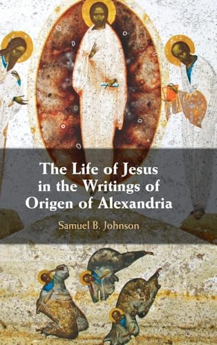The Life of Jesus in the Writings of Origen of Alexandria