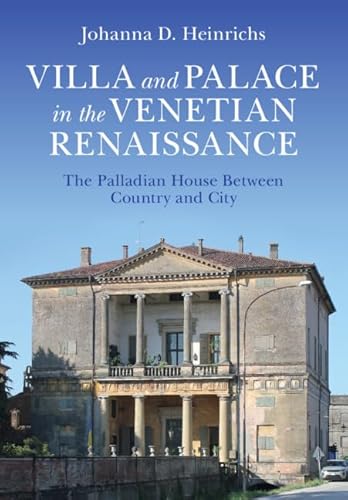 Villa and Palace in the Venetian Renaissance: The Palladian House Between Country and City
