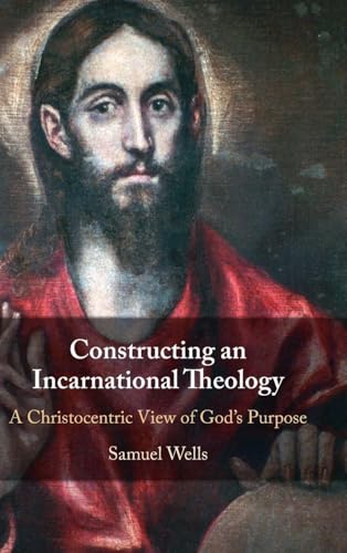 Constructing an Incarnational Theology: A Christocentric View of God's Purpose