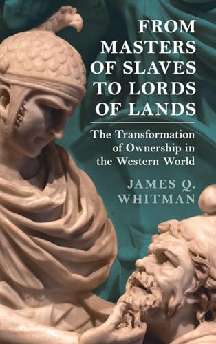 From Masters of Slaves to Lords of Lands: The Transformation of Ownership in the Western World