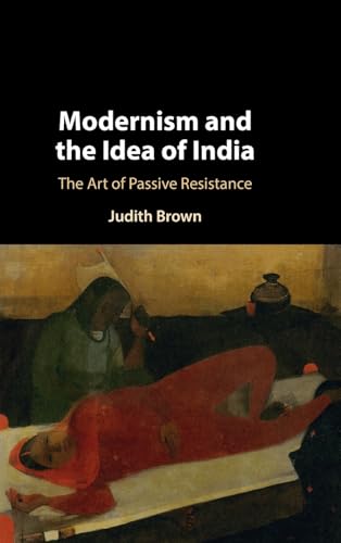 Modernism and the Idea of India: The Art of Passive Resistance