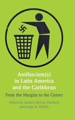 Antifascism(s) in Latin America and the Caribbean From the Margins to the Center