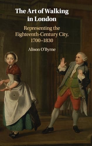 The Art of Walking in London Representing the Eighteenth-Century City, 1700-1830