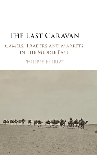 The Last Caravan: Camels, Traders and Markets in the Middle East