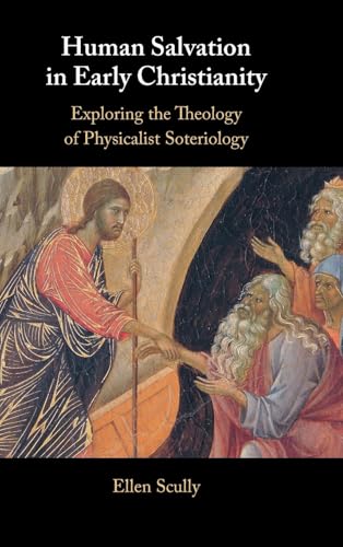 Human Salvation in Early Christianity: Exploring the Theology of Physicalist Soteriology