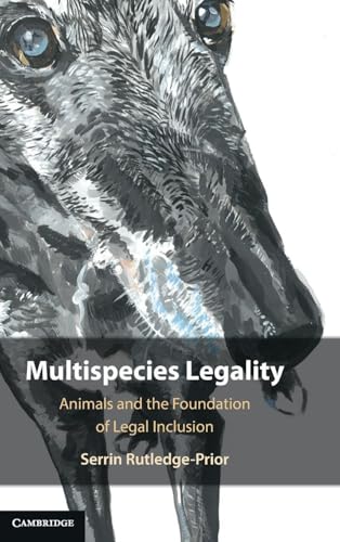 Multispecies Legality Animals and the Foundation of Legal Inclusion