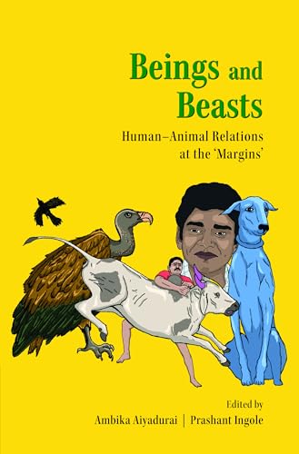 Beings and Beasts Human-Animal Relations at the Margins