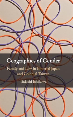 Geographies of Gender: Family and Law in Imperial Japan and Colonial Taiwan