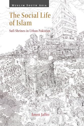 The Social Life of Islam Sufi Shrines in Urban Pakistan