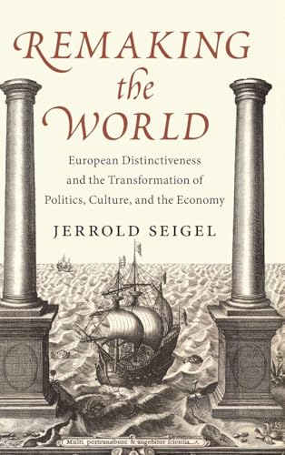 Remaking the World European Distinctiveness and the Transformation of Politics, Culture, and the Economy