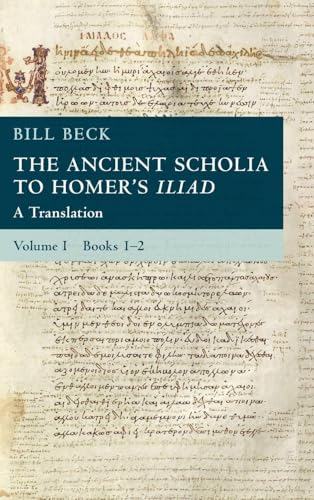 The Ancient Scholia to Homer's Iliad: Volume 1, Books 1-2 A Translation