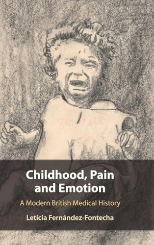 Childhood, Pain and Emotion A Modern British Medical History