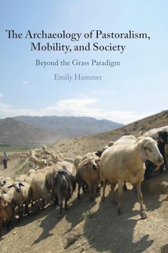 The Archaeology of Pastoralism, Mobility, and Society Beyond the Grass Paradigm