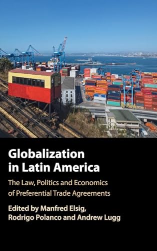 Globalization in Latin America The Law, Politics and Economics of Preferential Trade Agreements