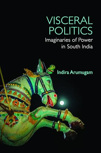 Visceral Politics Imaginaries of Power in South India