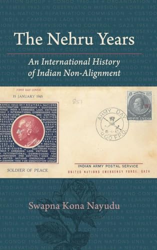 The Nehru Years An International History of Indian Non-Alignment