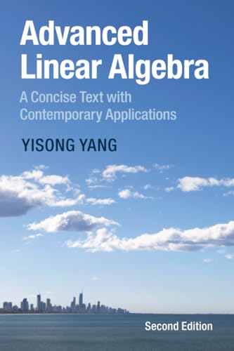 Advanced Linear Algebra A Concise Text with Contemporary Applications