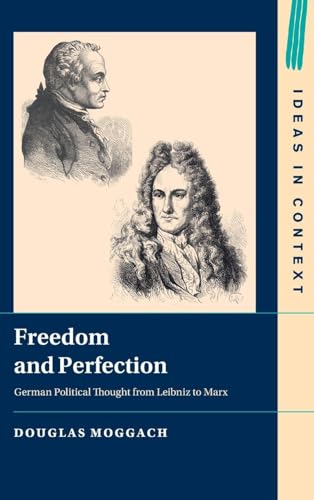 Freedom and Perfection German Political Thought from Leibniz to Marx