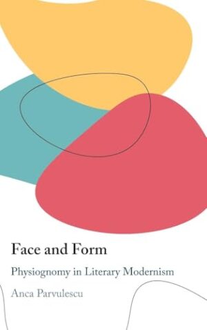 Face and Form Physiognomy in Literary Modernism