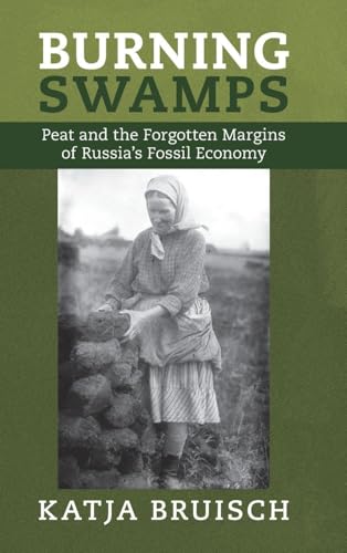 Burning Swamps Peat and the Forgotten Margins of Russia's Fossil Economy
