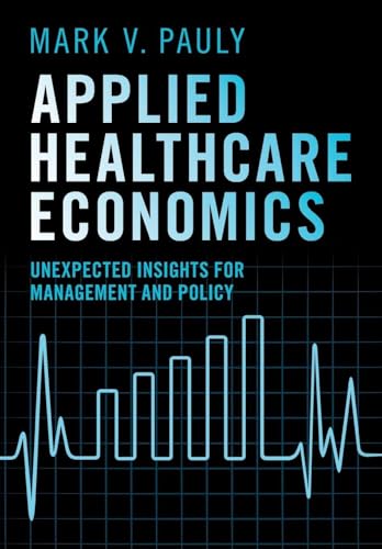 Applied Healthcare Economics Unexpected Insights for Management and Policy
