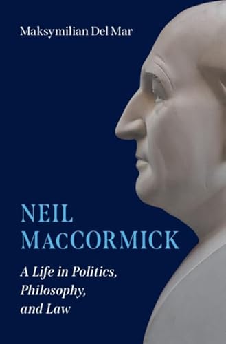 Neil MacCormick A Life in Politics, Philosophy, and Law
