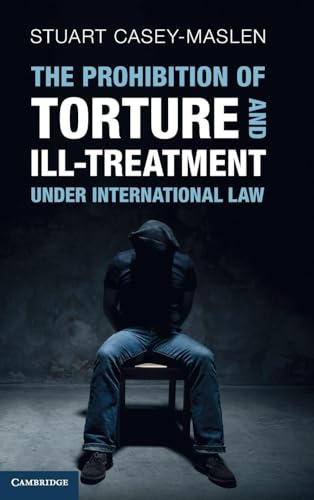 The Prohibition of Torture and Ill-Treatment under International Law