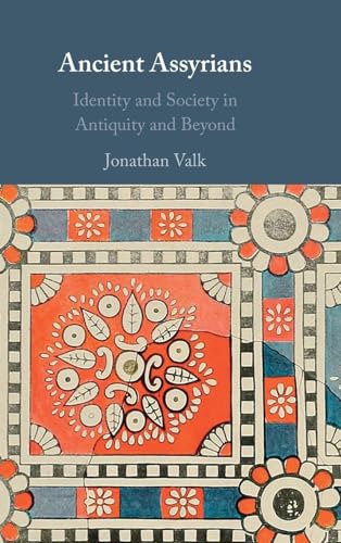 Ancient Assyrians Identity and Society in Antiquity and Beyond
