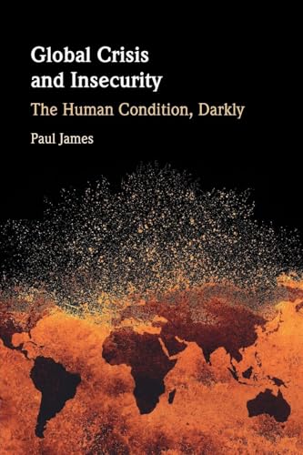 Global Crisis and Insecurity The Human Condition, Darkly
