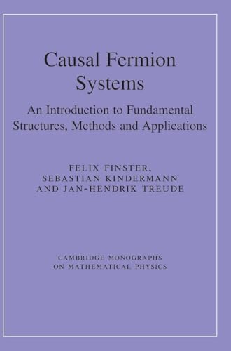 Causal Fermion Systems An Introduction to Fundamental Structures, Methods and Applications